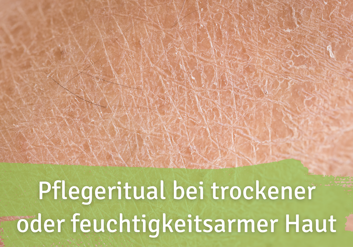 Pflegeritual bei feuchtigkeitsarmer oder trockener Haut